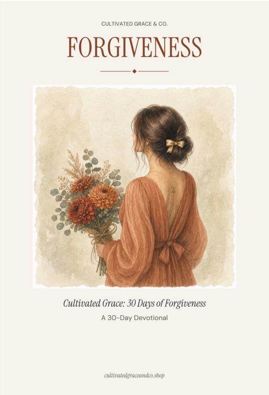 Cultivated Grace: 30 Days of Forgiveness