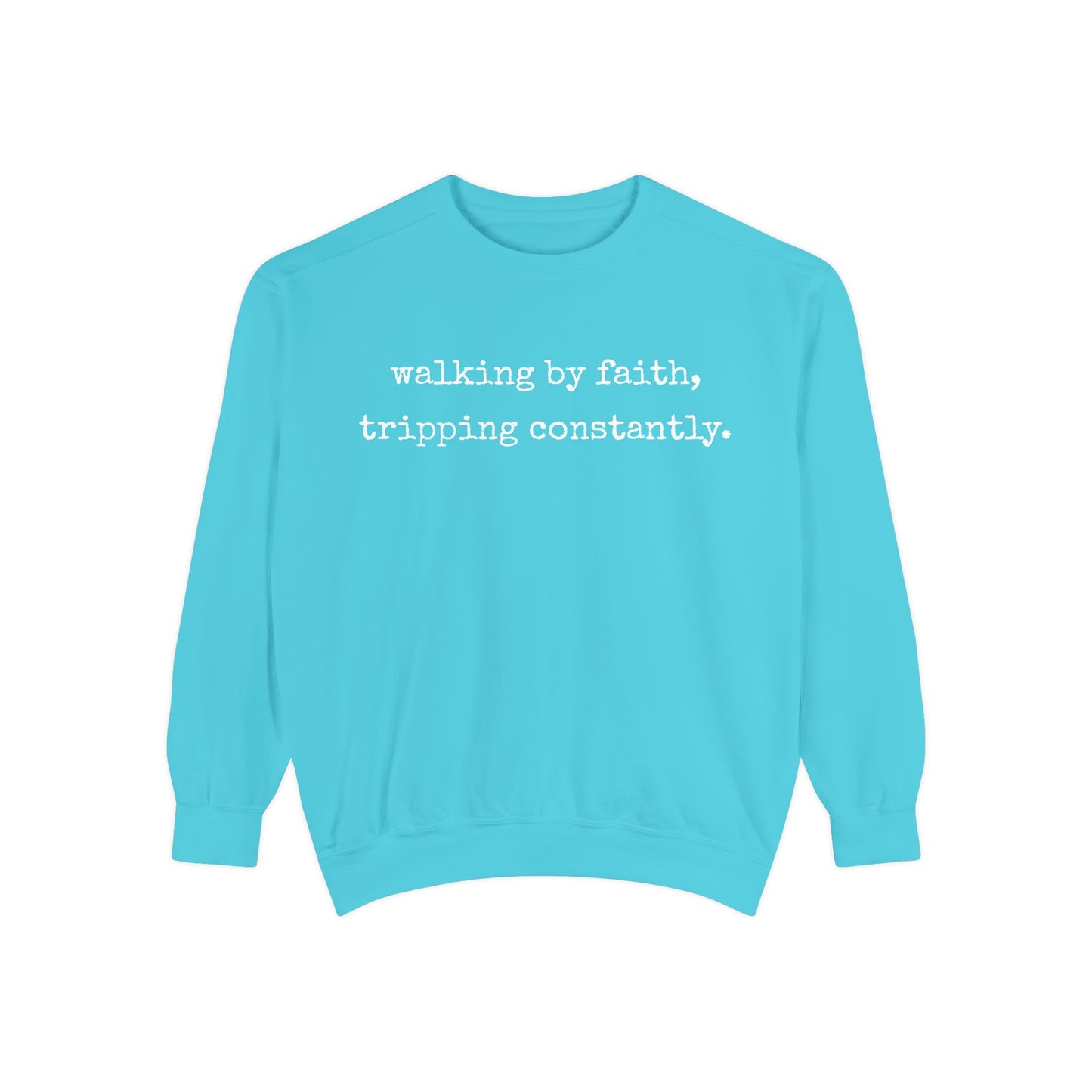 Walking in Faith, Tripping Constantly. Comfort Colors Sweatshirt.