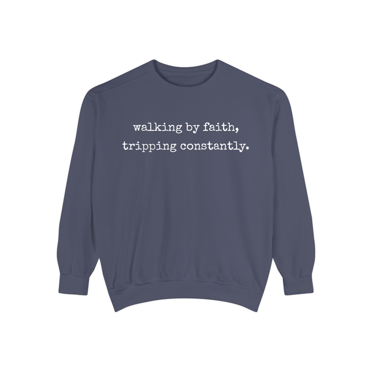 Walking in Faith, Tripping Constantly. Comfort Colors Sweatshirt.