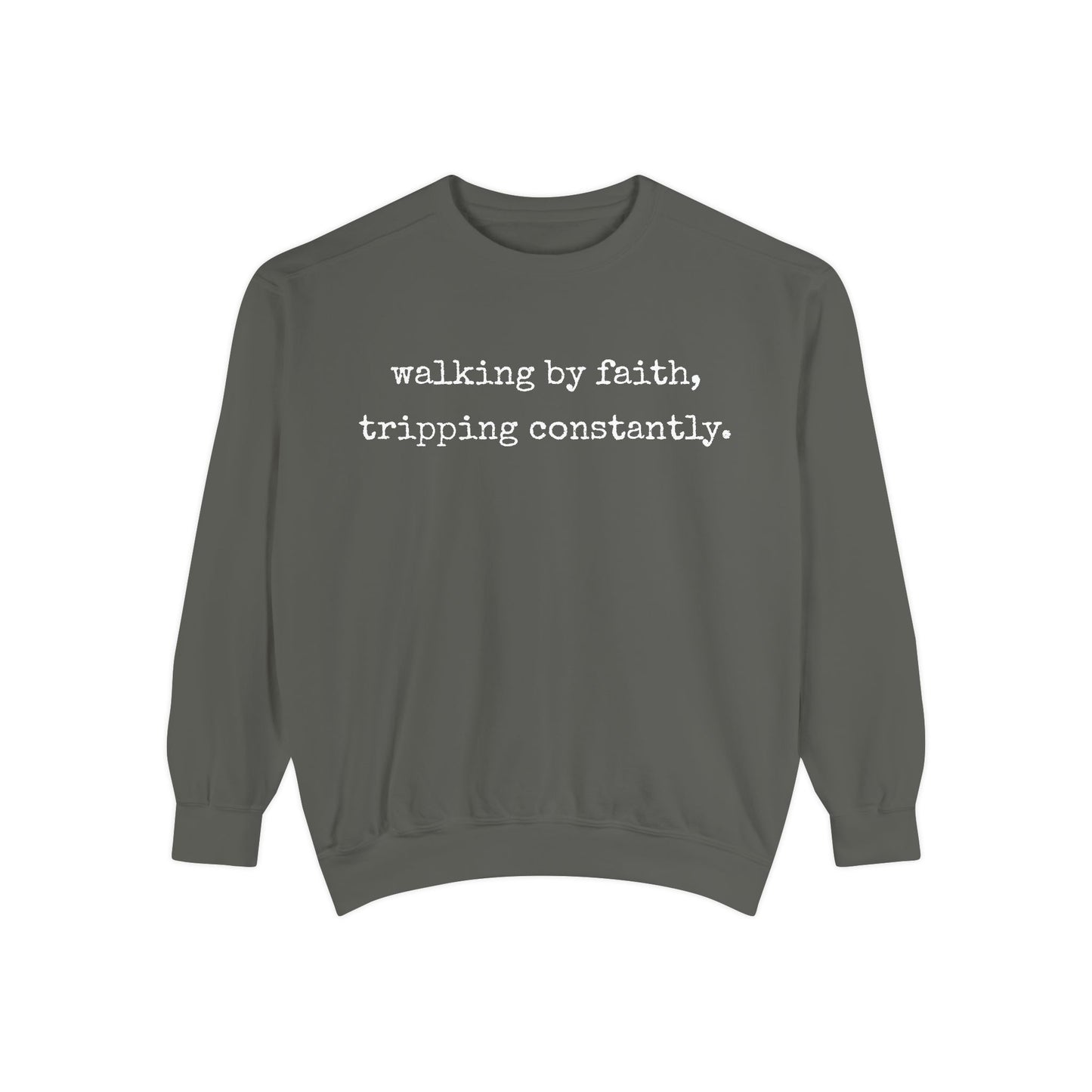 Walking in Faith, Tripping Constantly. Comfort Colors Sweatshirt.