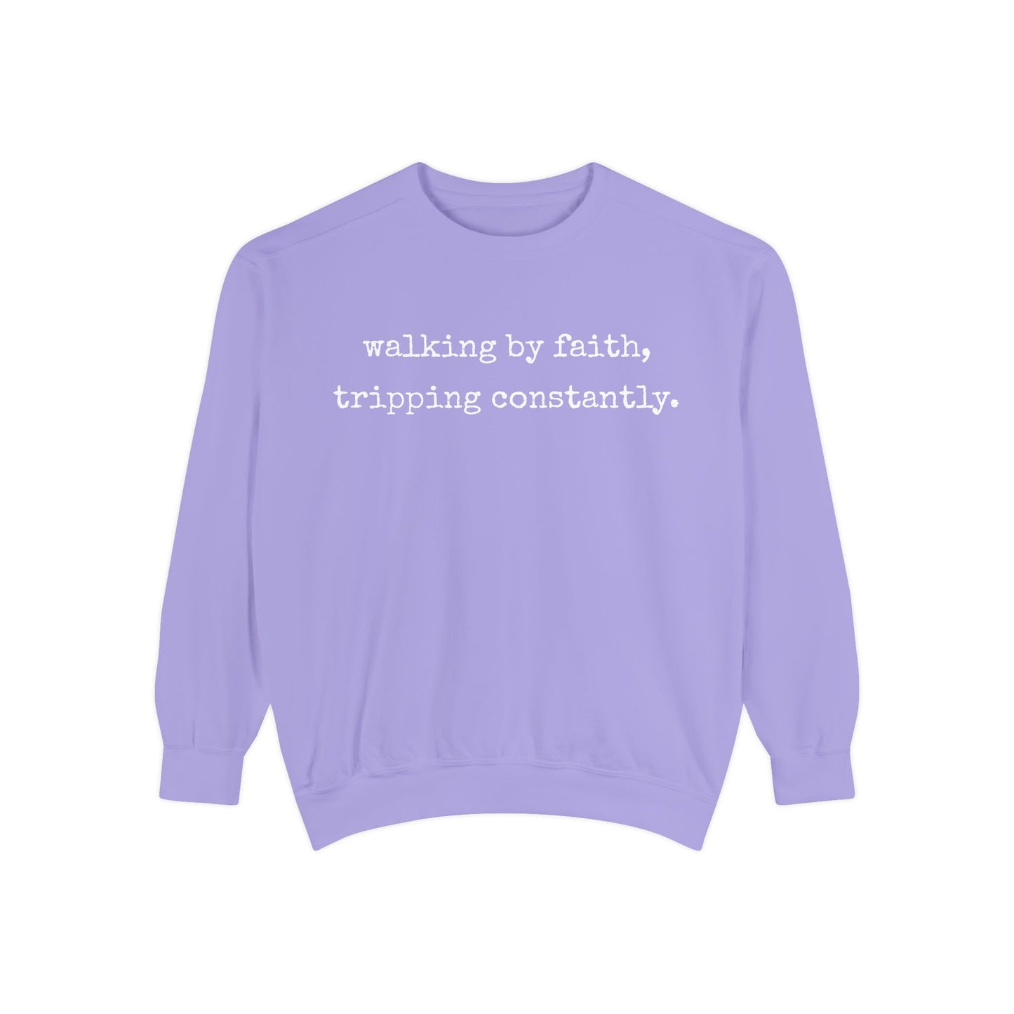 Walking in Faith, Tripping Constantly. Comfort Colors Sweatshirt.