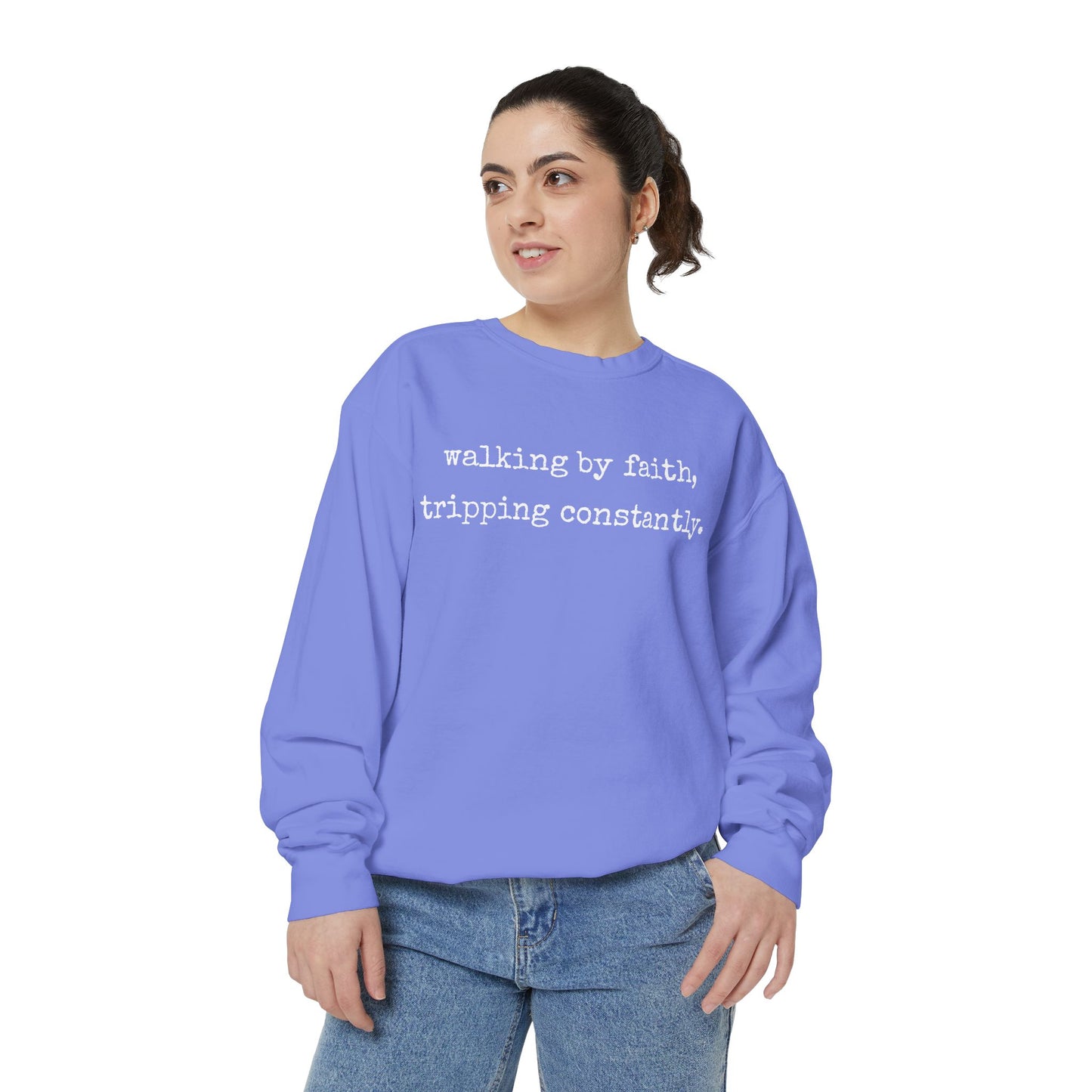 Walking in Faith, Tripping Constantly. Comfort Colors Sweatshirt.