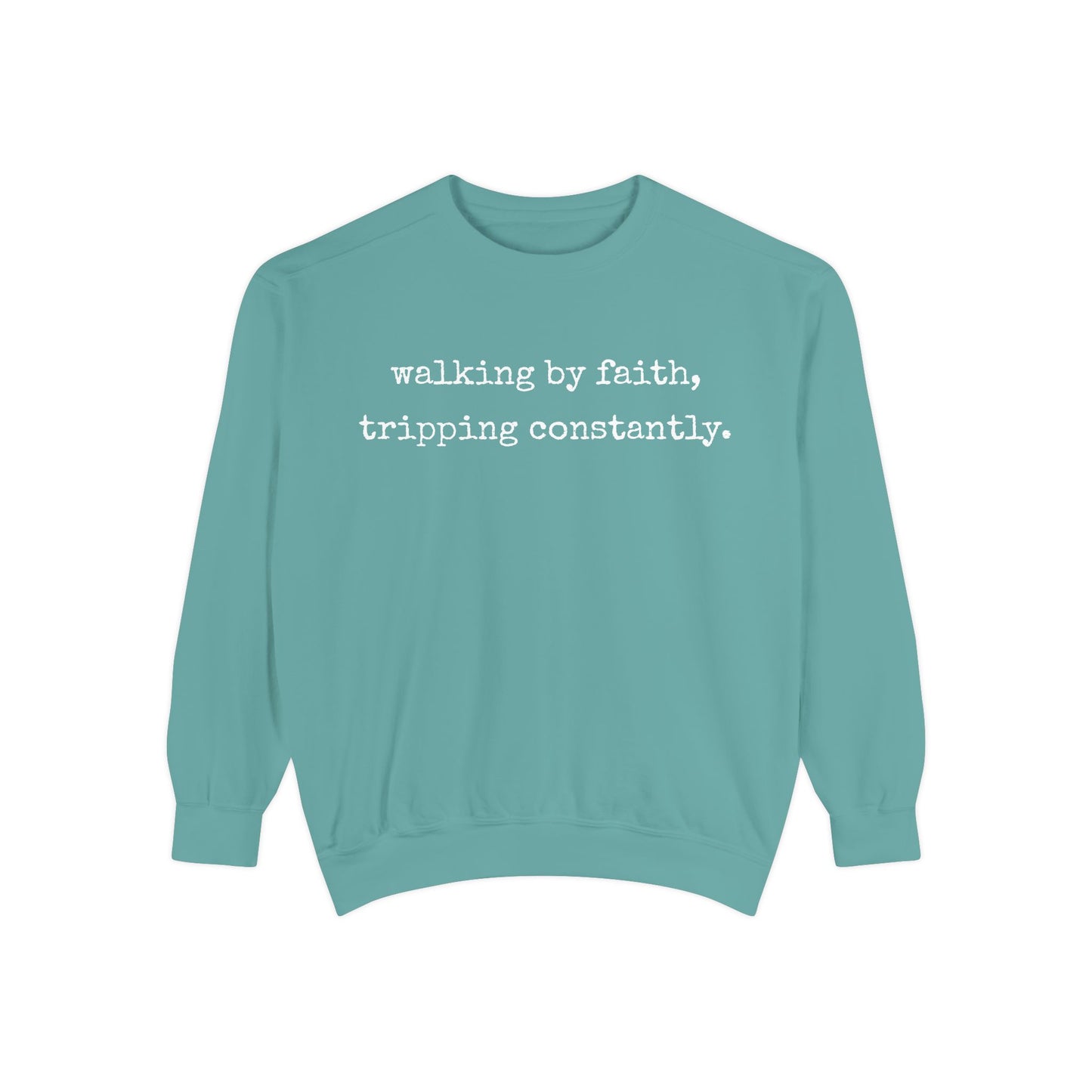 Walking in Faith, Tripping Constantly. Comfort Colors Sweatshirt.