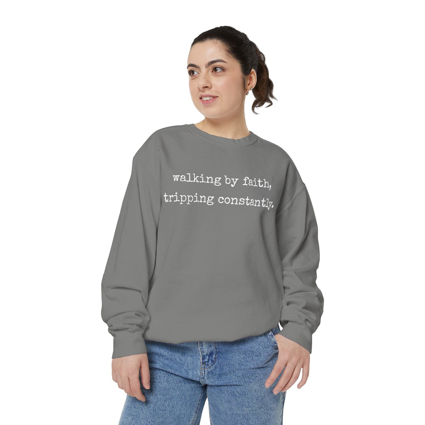 Walking in Faith, Tripping Constantly. Comfort Colors Sweatshirt.
