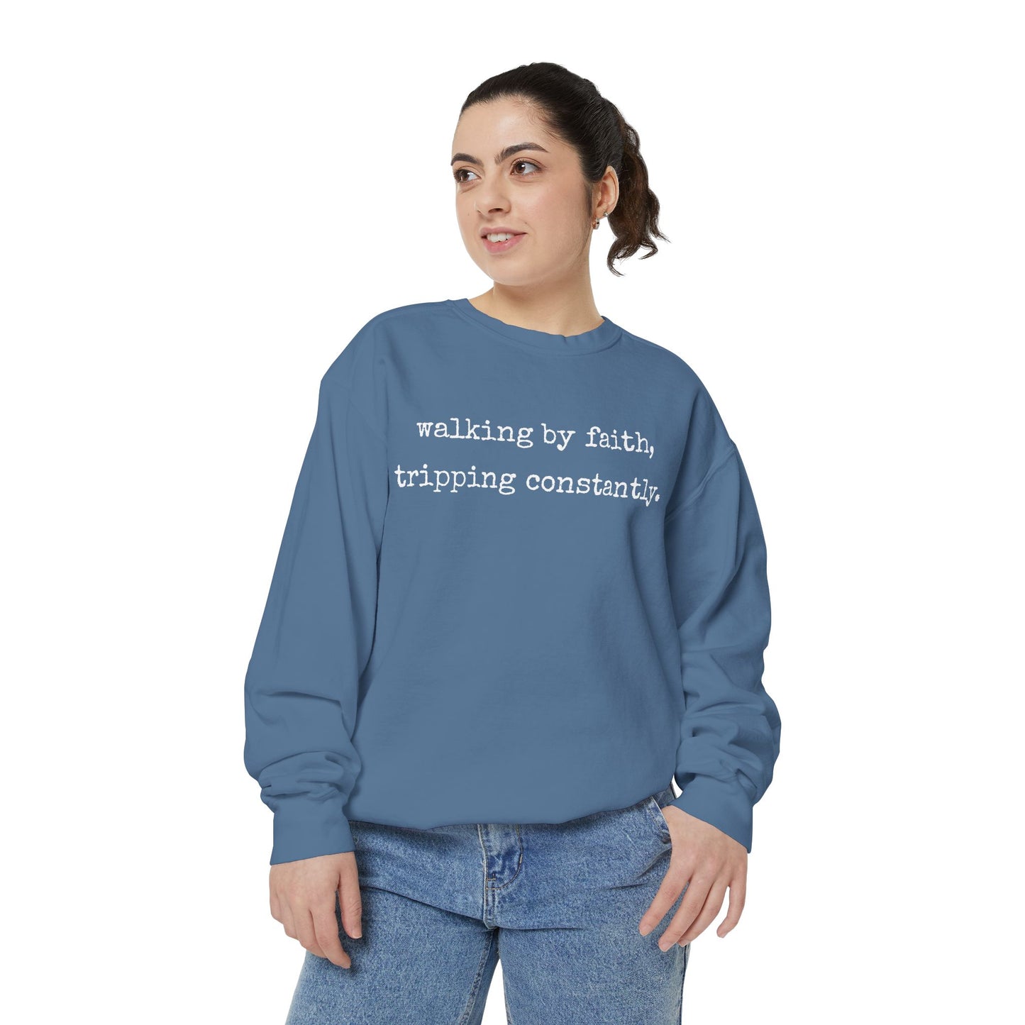 Walking in Faith, Tripping Constantly. Comfort Colors Sweatshirt.