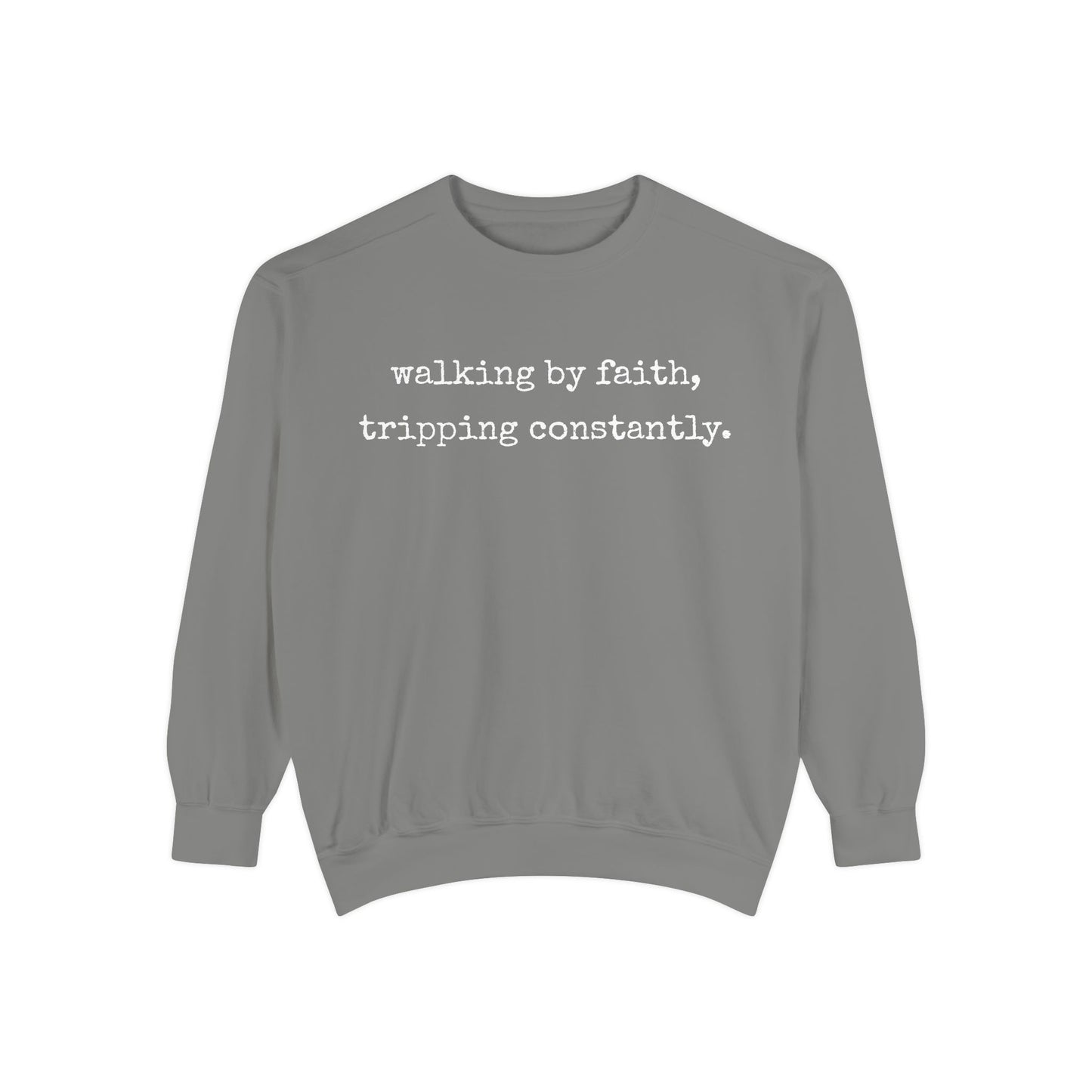 Walking in Faith, Tripping Constantly. Comfort Colors Sweatshirt.