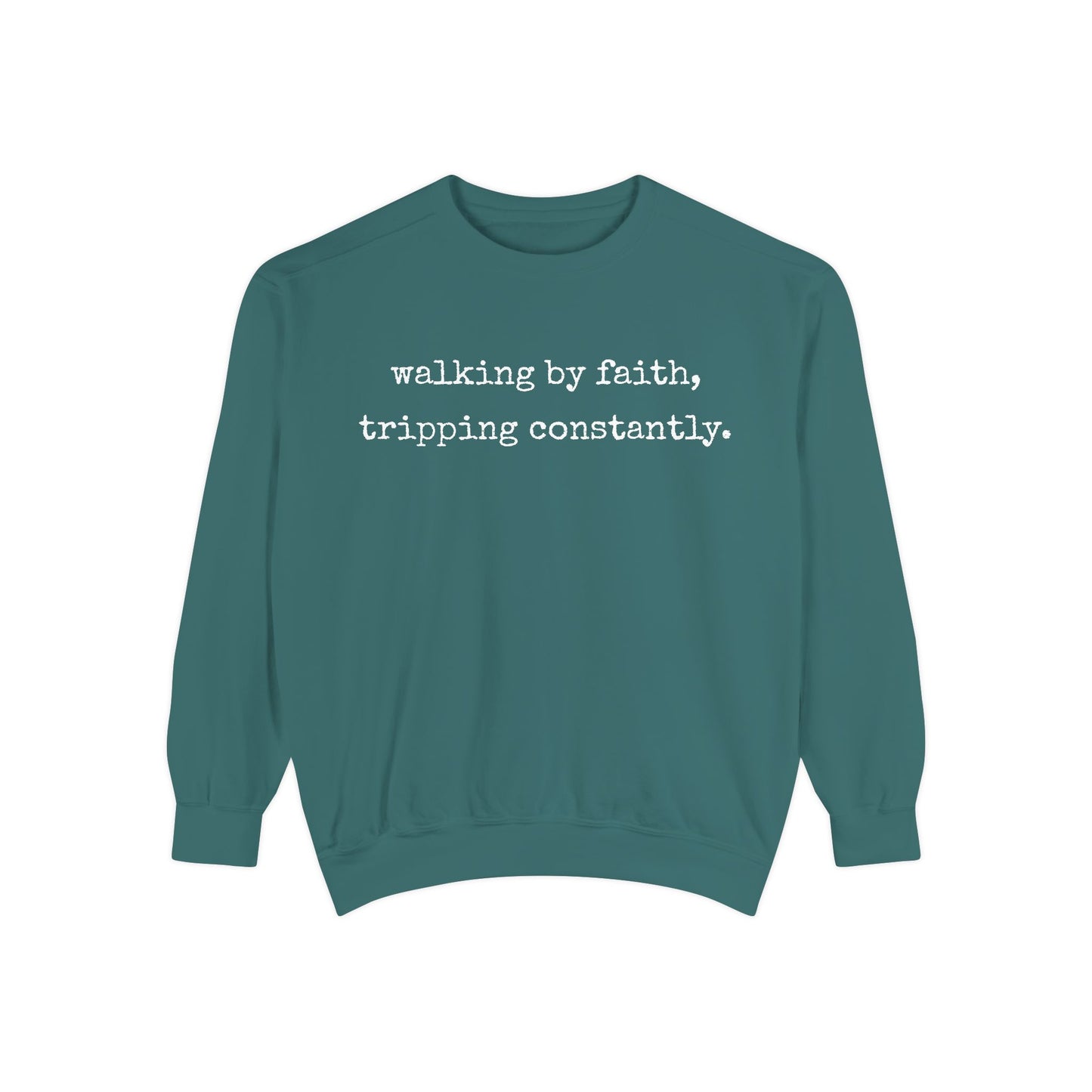 Walking in Faith, Tripping Constantly. Comfort Colors Sweatshirt.