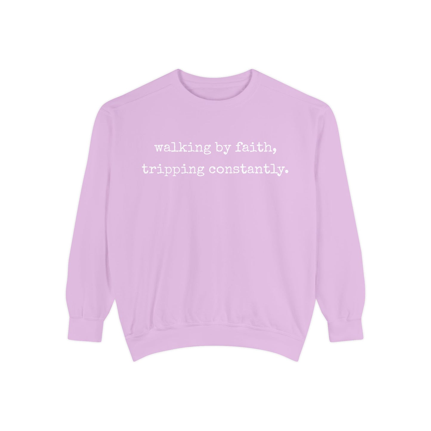 Walking in Faith, Tripping Constantly. Comfort Colors Sweatshirt.