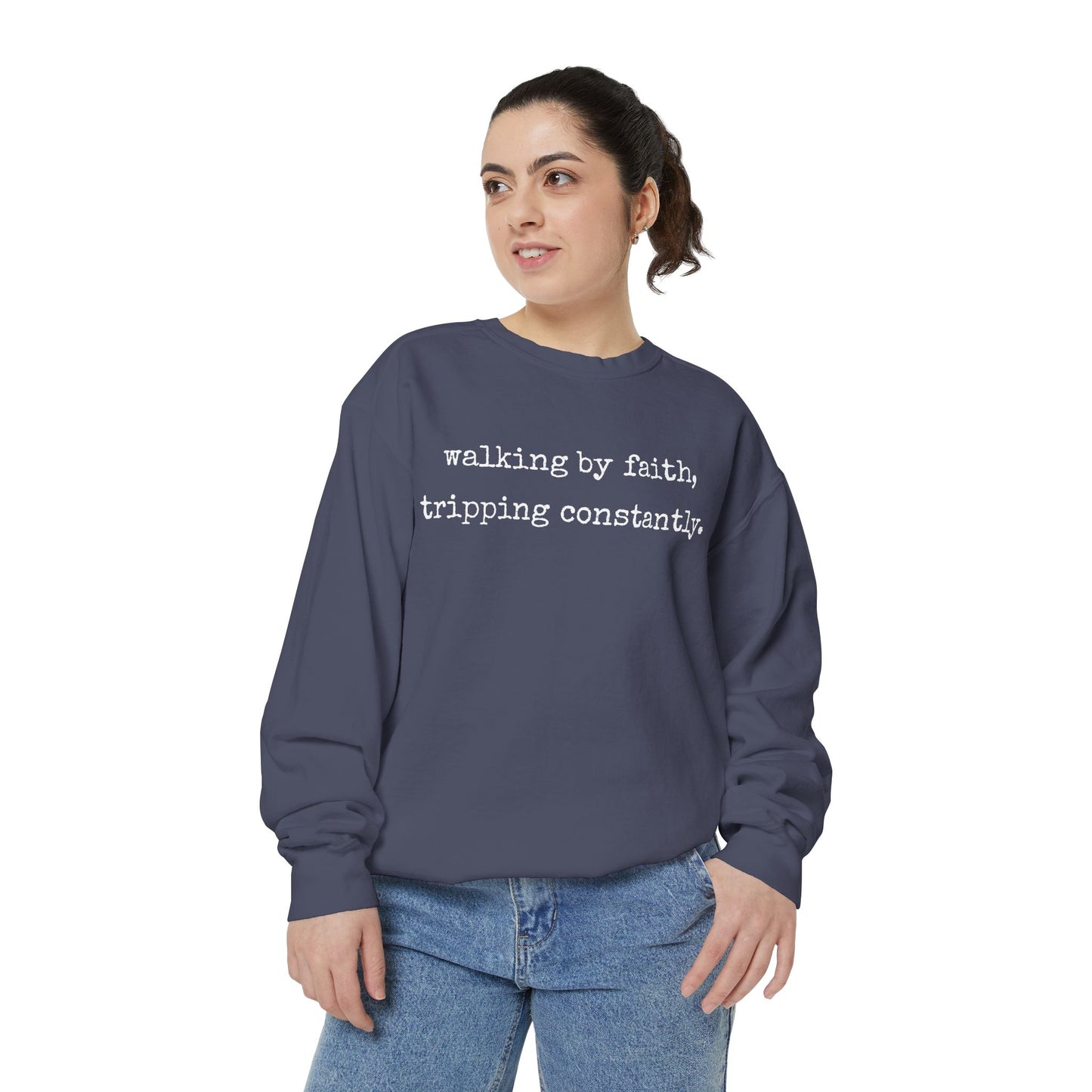 Walking in Faith, Tripping Constantly. Comfort Colors Sweatshirt.