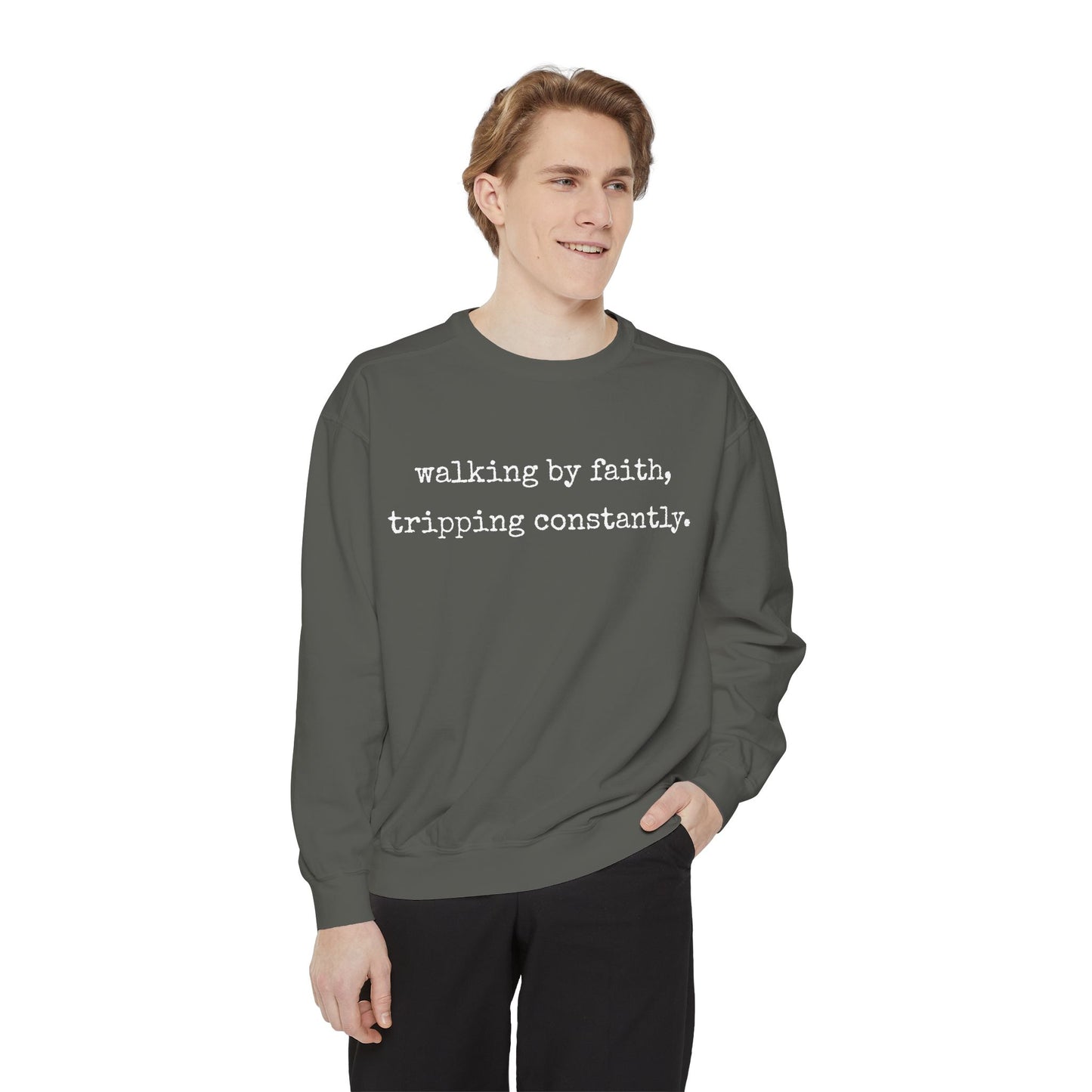 Walking in Faith, Tripping Constantly. Comfort Colors Sweatshirt.