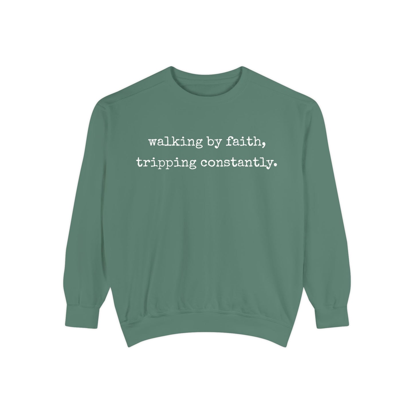 Walking in Faith, Tripping Constantly. Comfort Colors Sweatshirt.