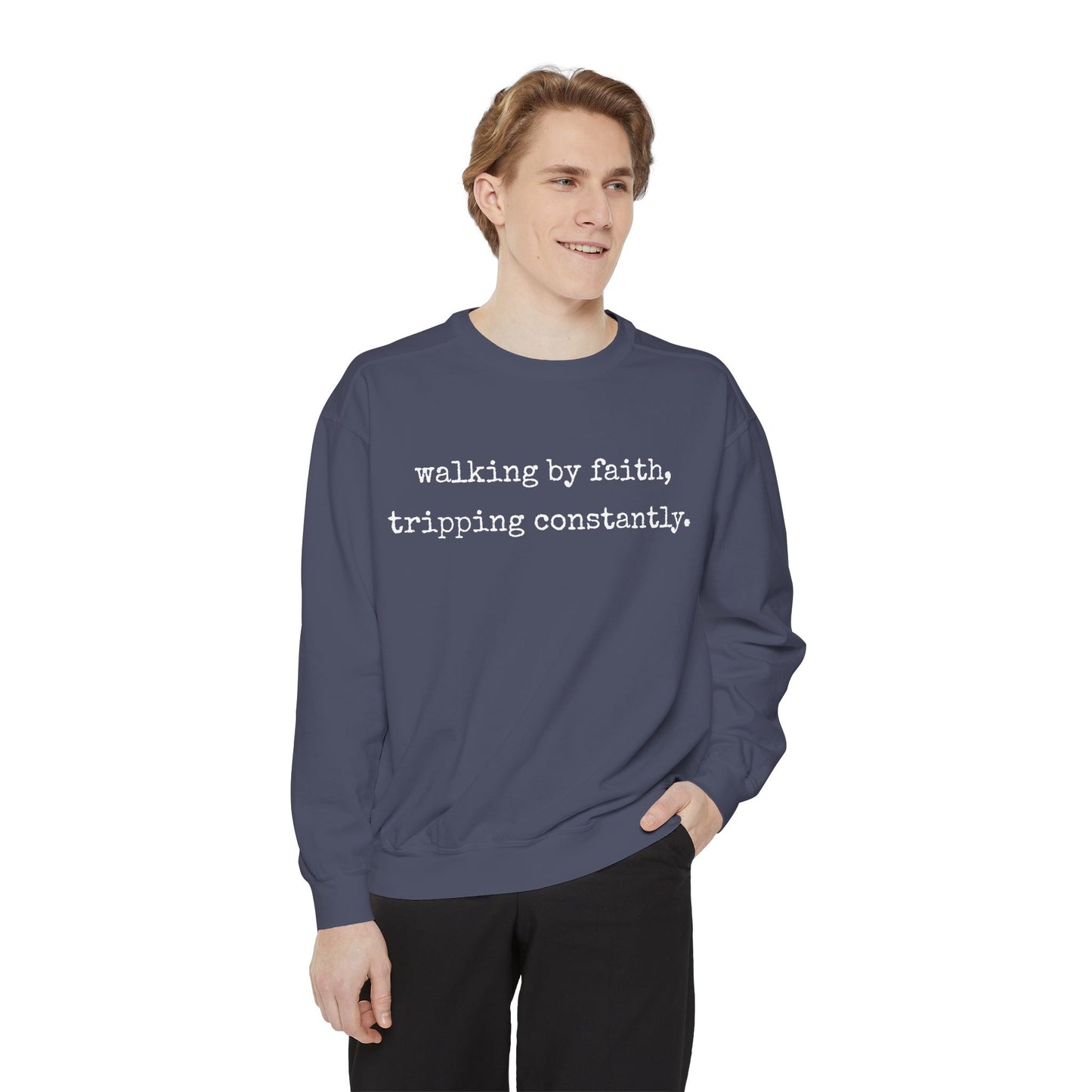 Walking in Faith, Tripping Constantly. Comfort Colors Sweatshirt.