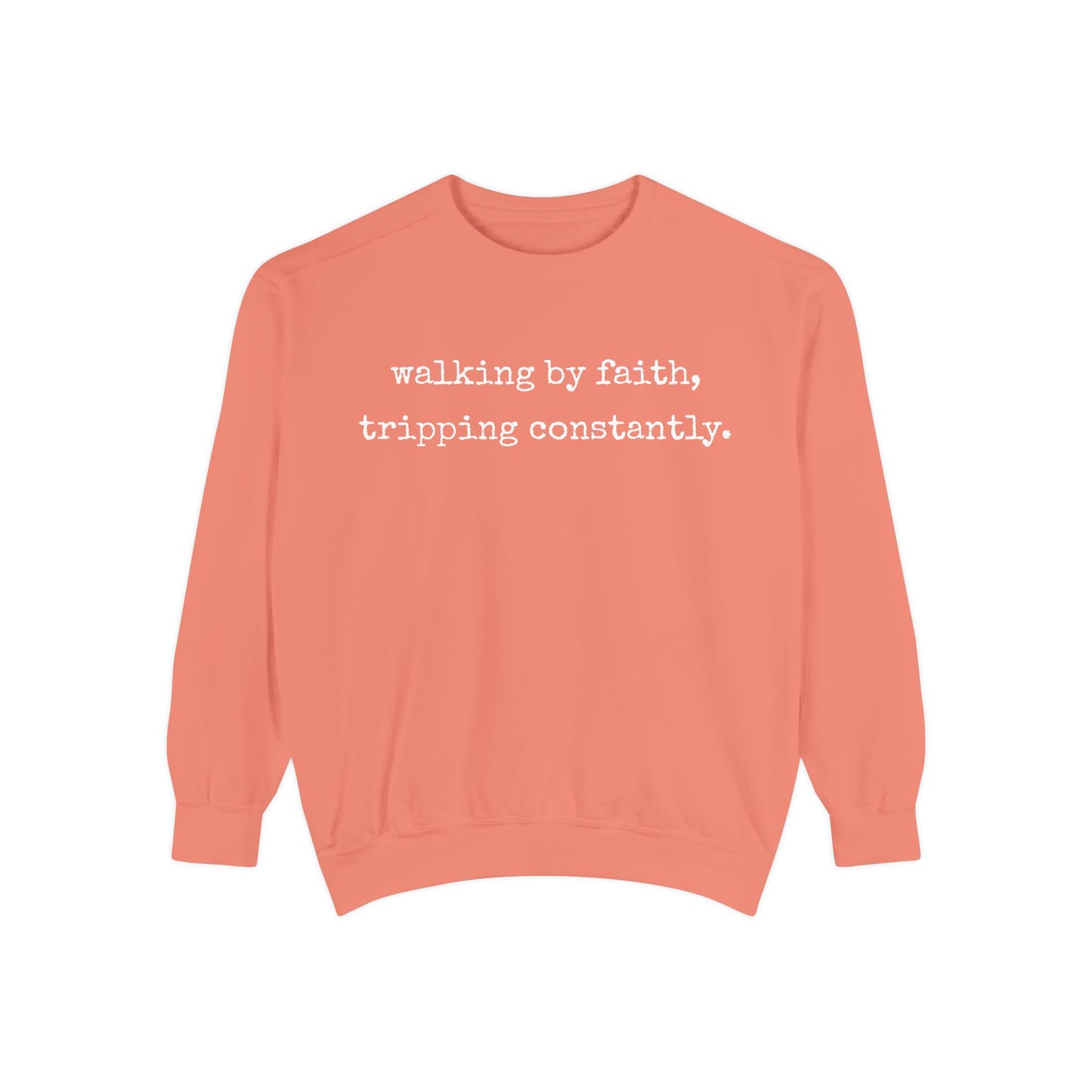 Walking in Faith, Tripping Constantly. Comfort Colors Sweatshirt.