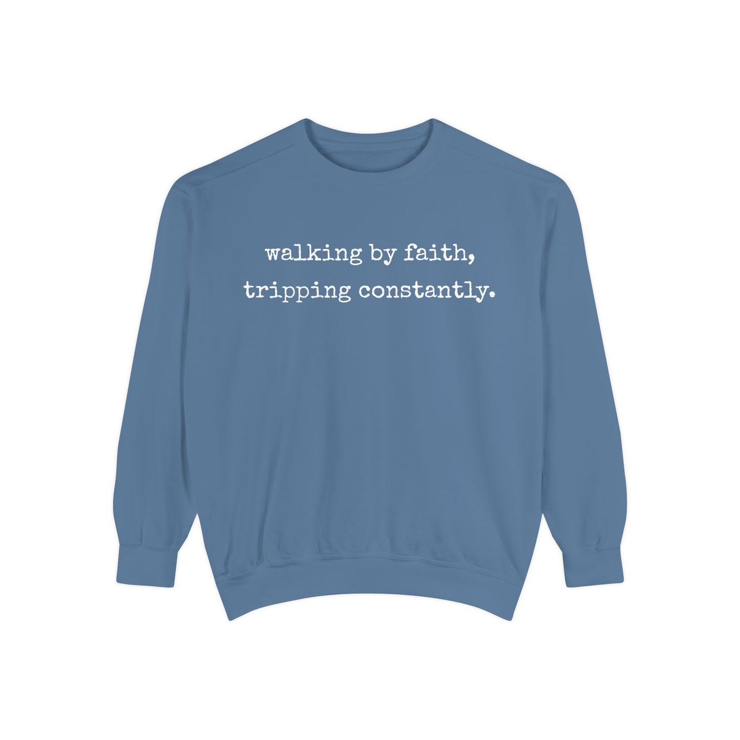Walking in Faith, Tripping Constantly. Comfort Colors Sweatshirt.