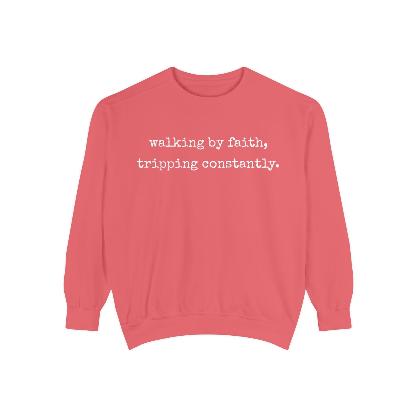 Walking in Faith, Tripping Constantly. Comfort Colors Sweatshirt.