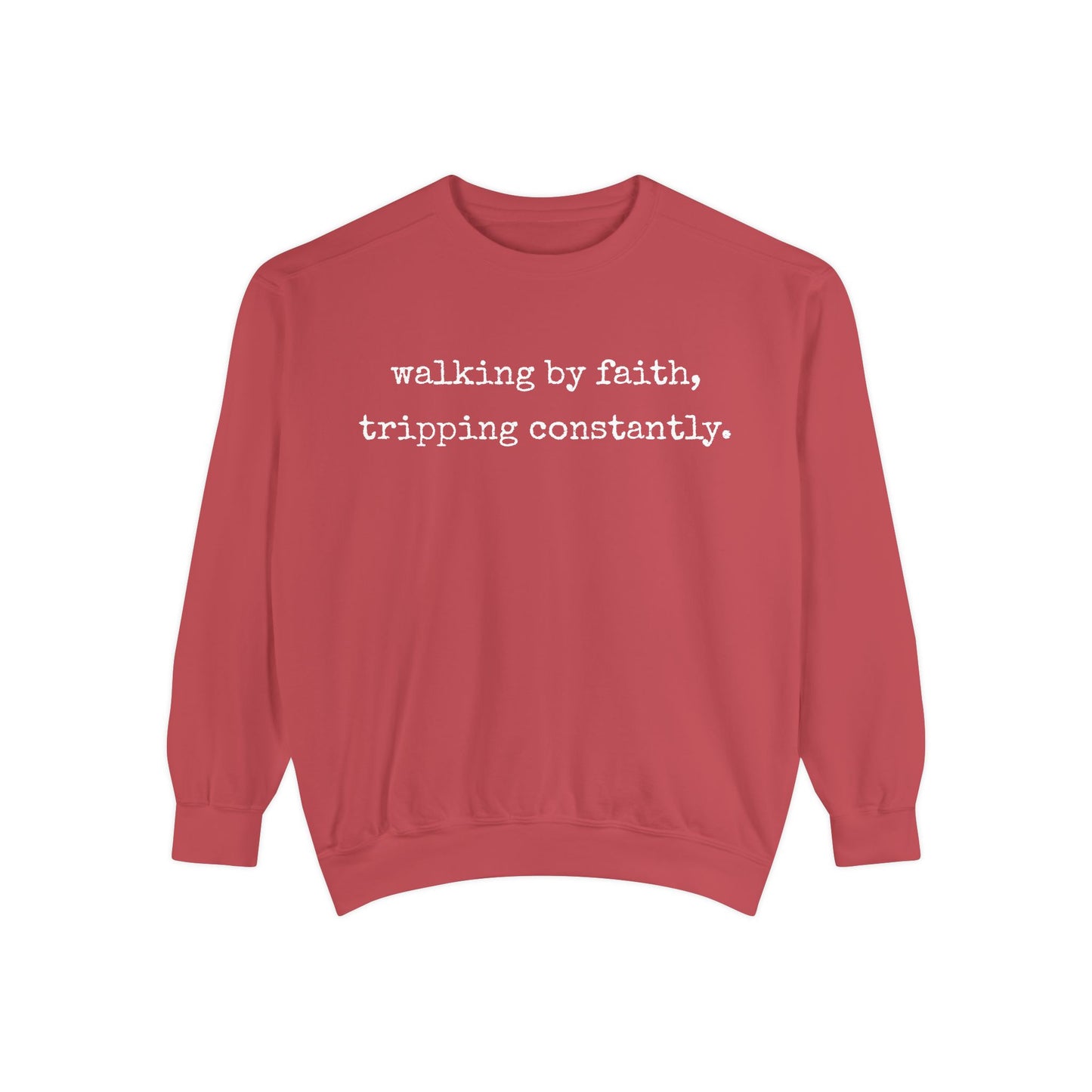 Walking in Faith, Tripping Constantly. Comfort Colors Sweatshirt.