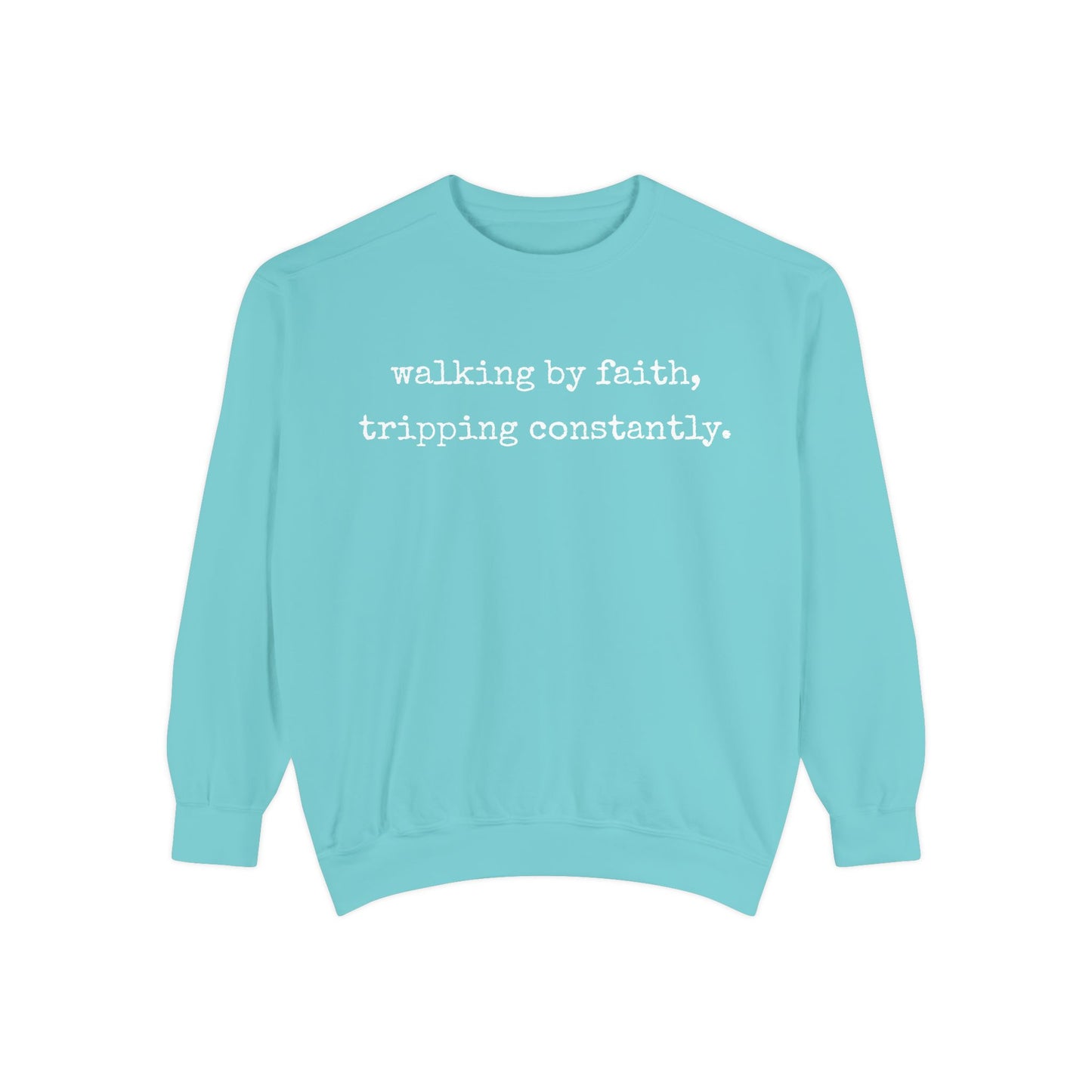 Walking in Faith, Tripping Constantly. Comfort Colors Sweatshirt.