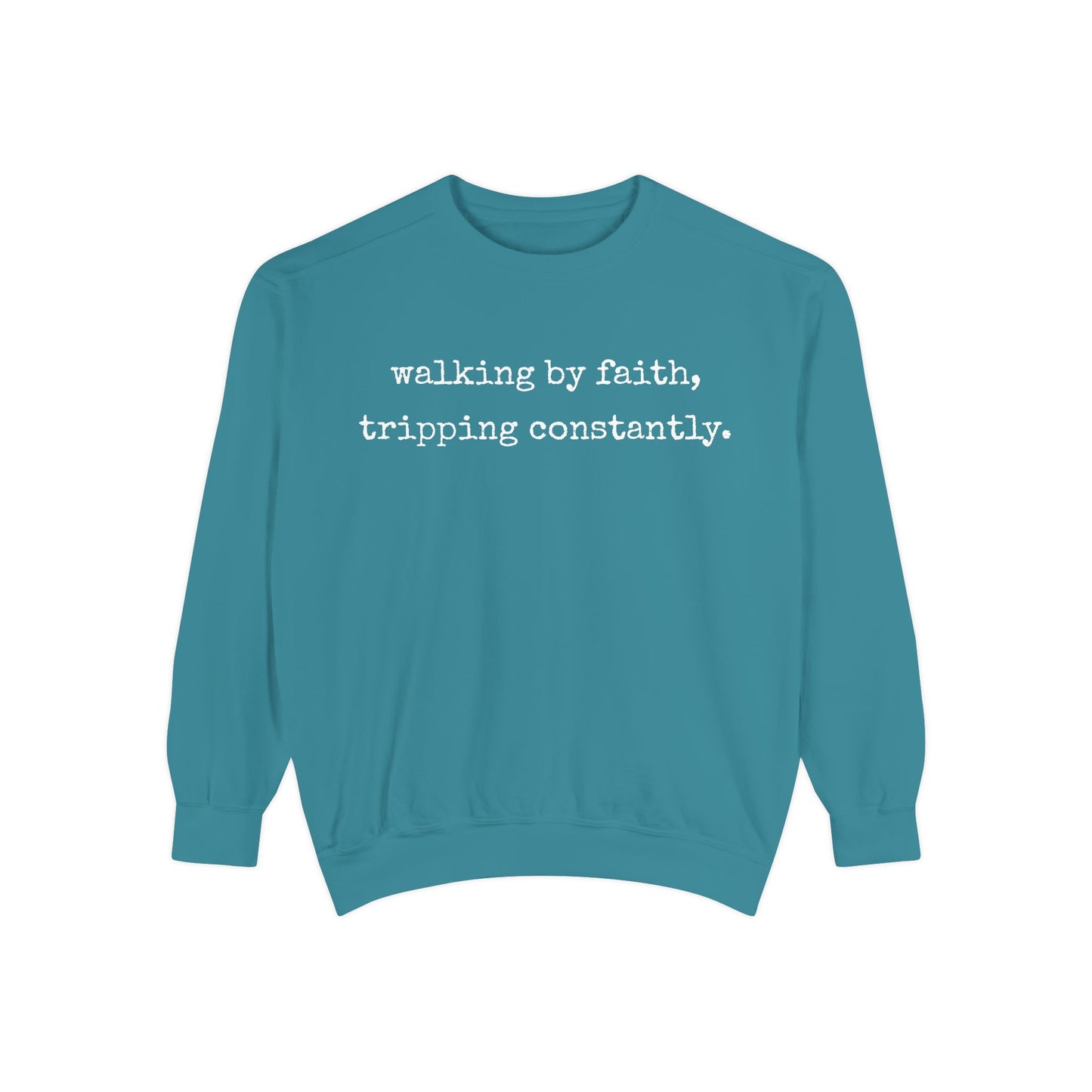 Walking in Faith, Tripping Constantly. Comfort Colors Sweatshirt.