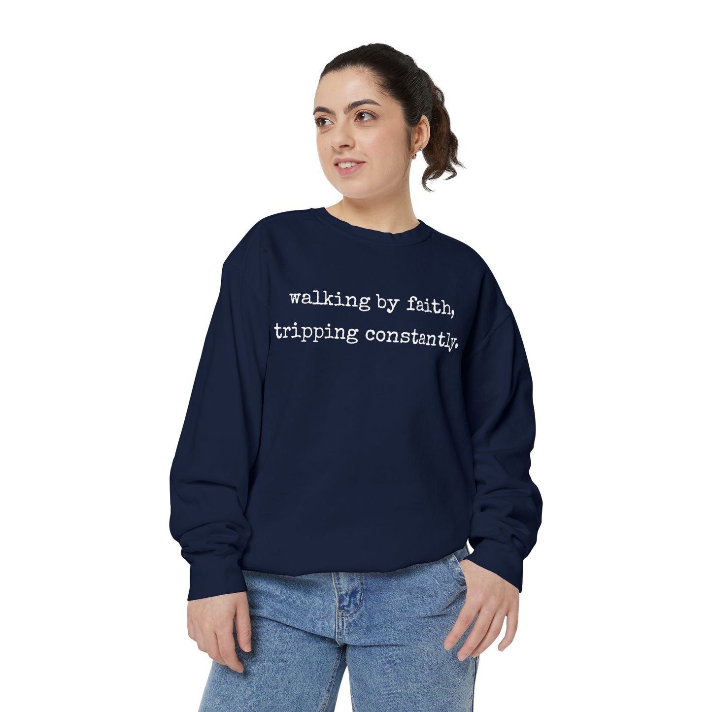 Walking in Faith, Tripping Constantly. Comfort Colors Sweatshirt.