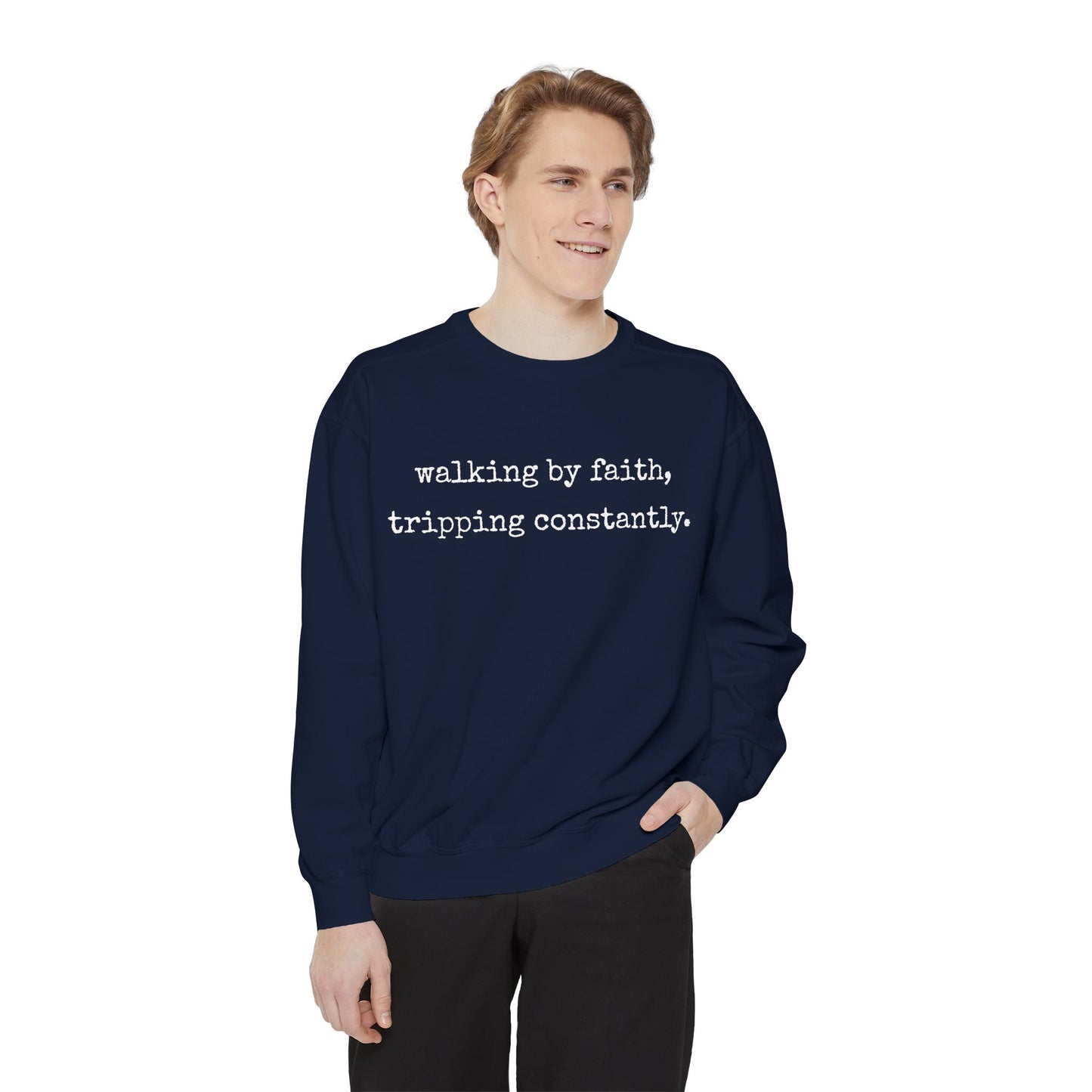Walking in Faith, Tripping Constantly. Comfort Colors Sweatshirt.