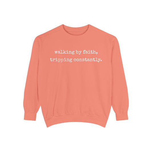 Walking in Faith, Tripping Constantly. Comfort Colors Sweatshirt.