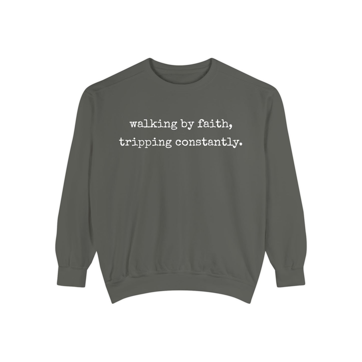 Walking in Faith, Tripping Constantly. Comfort Colors Sweatshirt.