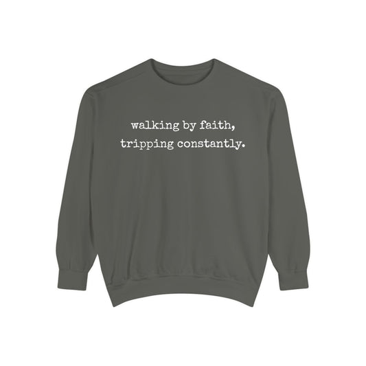 Walking by Faith, Tripping Constantly Comfort Colors sweatshirt in Pepper with white print
